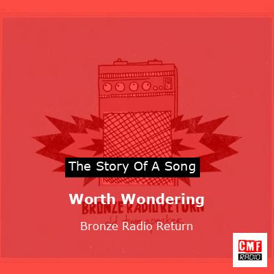 Worth Wondering – Bronze Radio Return
