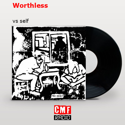 Worthless – vs self