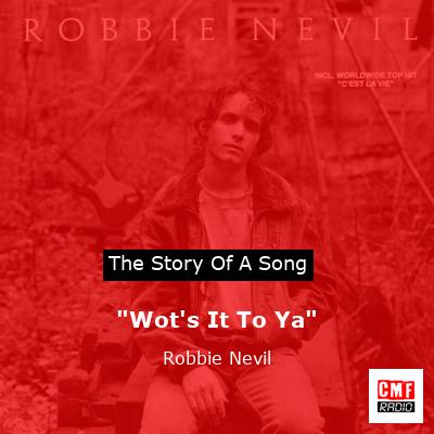 “Wot’s It To Ya” – Robbie Nevil
