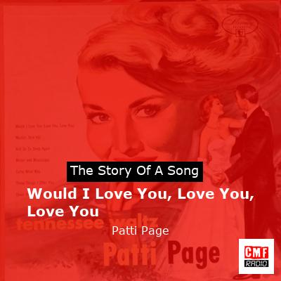 Would I Love You, Love You, Love You – Patti Page