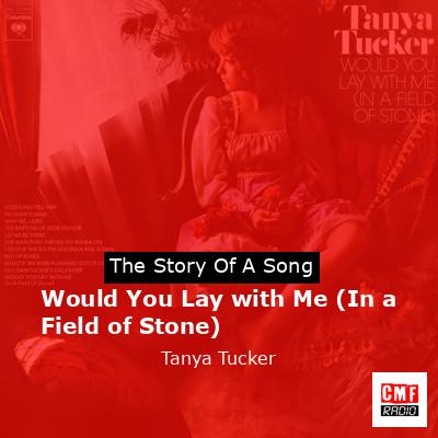 Would You Lay with Me (In a Field of Stone) – Tanya Tucker