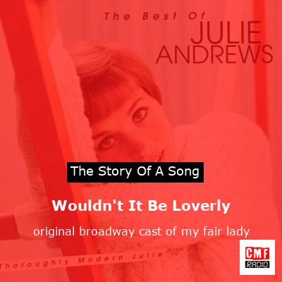 Wouldn’t It Be Loverly – original broadway cast of my fair lady