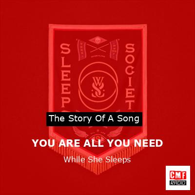 YOU ARE ALL YOU NEED – While She Sleeps
