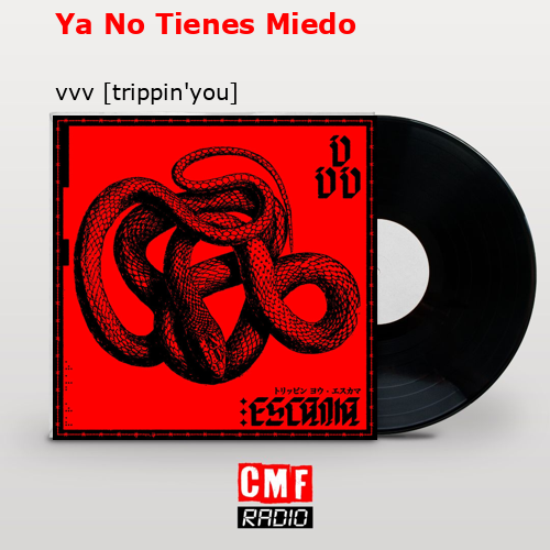 Ya No Tienes Miedo – vvv [trippin’you]