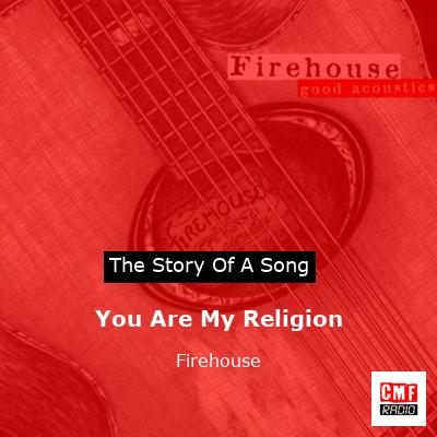 You Are My Religion – Firehouse