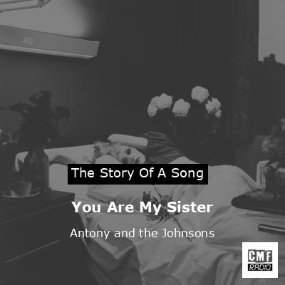 You Are My Sister – Antony and the Johnsons