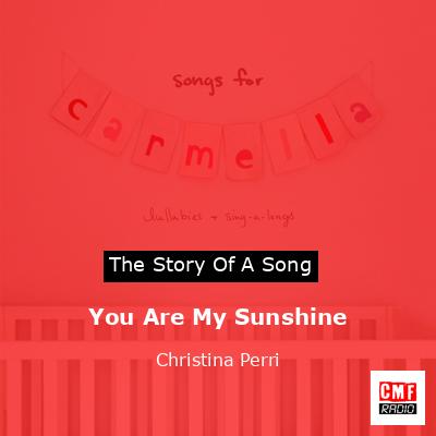 You Are My Sunshine – Christina Perri