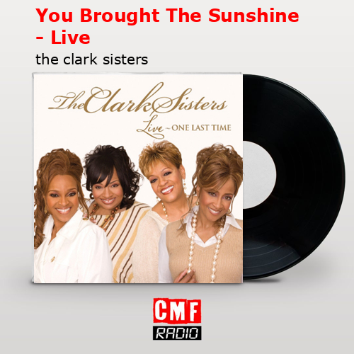 You Brought The Sunshine – Live – the clark sisters