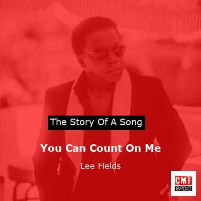 You Can Count On Me – Lee Fields