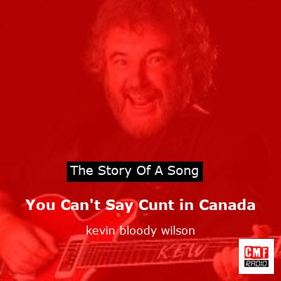 You Can’t Say Cunt in Canada – kevin bloody wilson