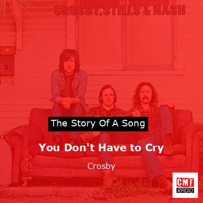 You Don’t Have to Cry – Crosby