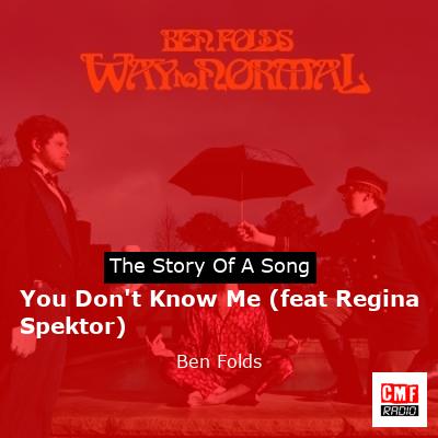 You Don’t Know Me (feat Regina Spektor) – Ben Folds