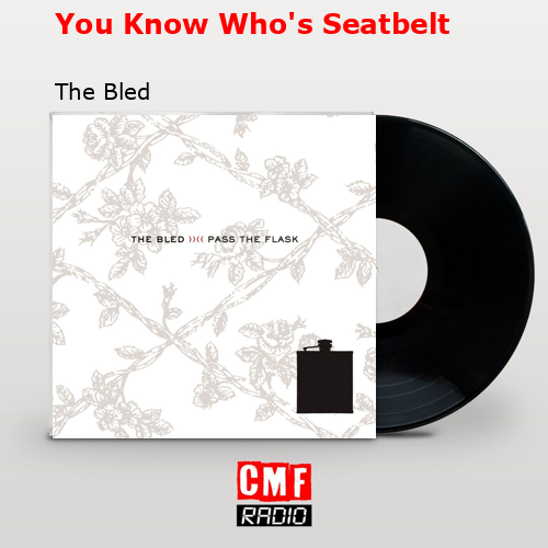 You Know Who’s Seatbelt – The Bled