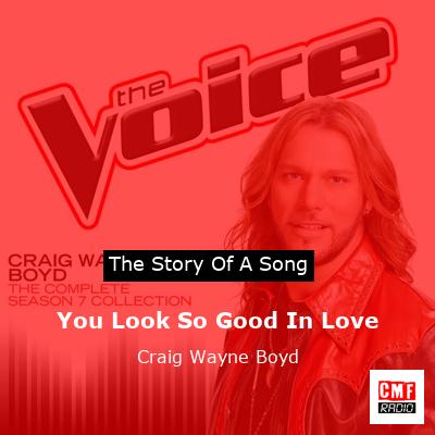 You Look So Good In Love – Craig Wayne Boyd