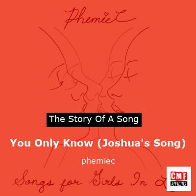 You Only Know (Joshua’s Song) – phemiec