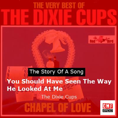 final cover You Should Have Seen The Way He Looked At Me The Dixie Cups