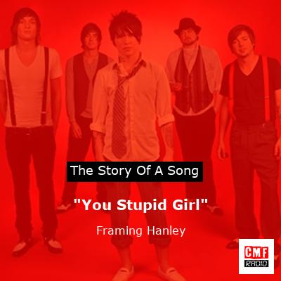 “You Stupid Girl” – Framing Hanley