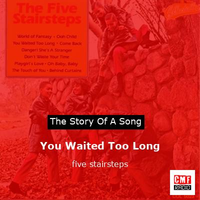 You Waited Too Long – five stairsteps