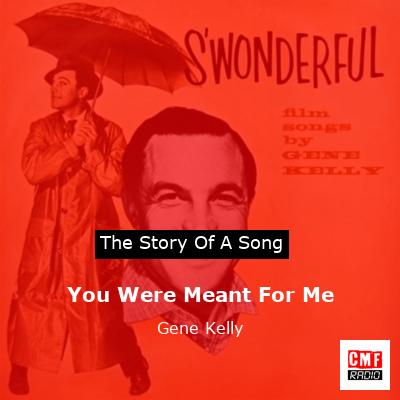 You Were Meant For Me – Gene Kelly