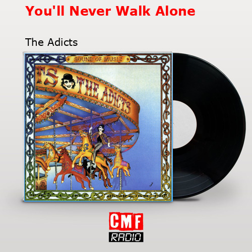 You’ll Never Walk Alone – The Adicts