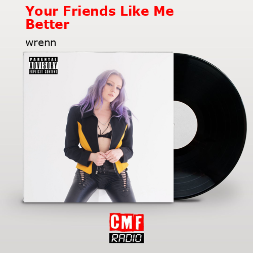 Your Friends Like Me Better – wrenn