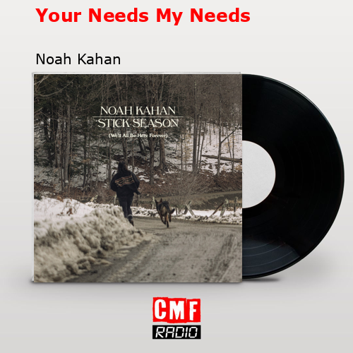 Your Needs My Needs – Noah Kahan