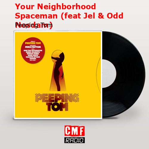 Your Neighborhood Spaceman (feat Jel & Odd Nosdam) – Peeping Tom