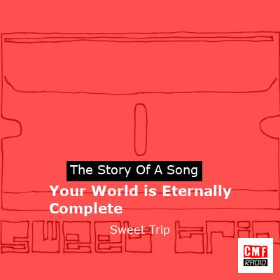 Your World is Eternally Complete – Sweet Trip
