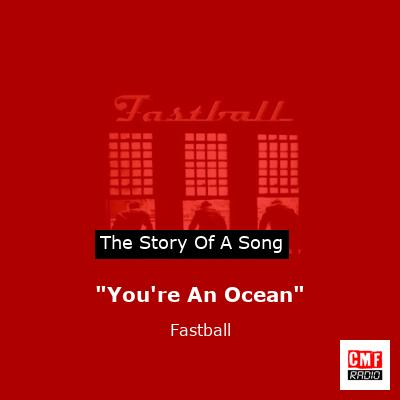“You’re An Ocean” – Fastball