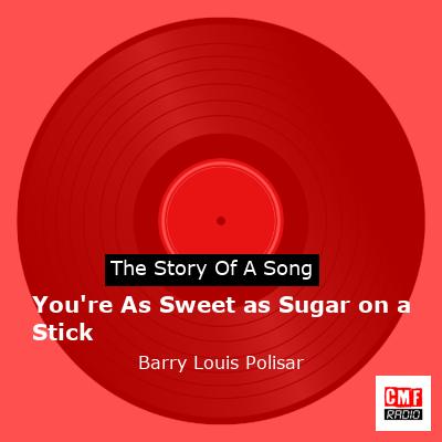 You’re As Sweet as Sugar on a Stick – Barry Louis Polisar