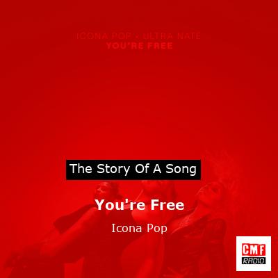 You’re Free – Icona Pop