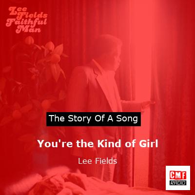 You’re the Kind of Girl – Lee Fields