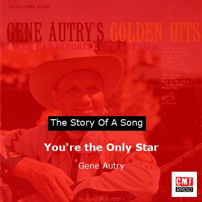 You’re the Only Star – Gene Autry