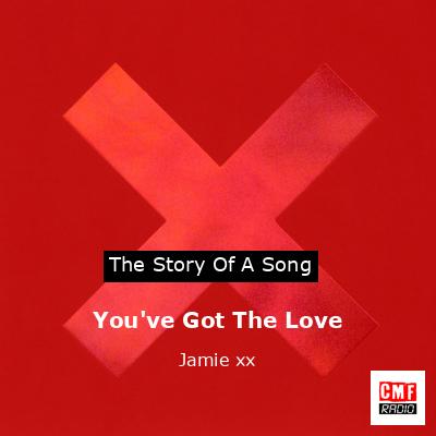 You’ve Got The Love – Jamie xx