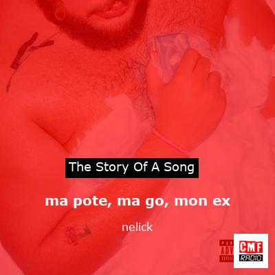 ma pote, ma go, mon ex – nelick