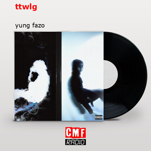ttwlg – yung fazo