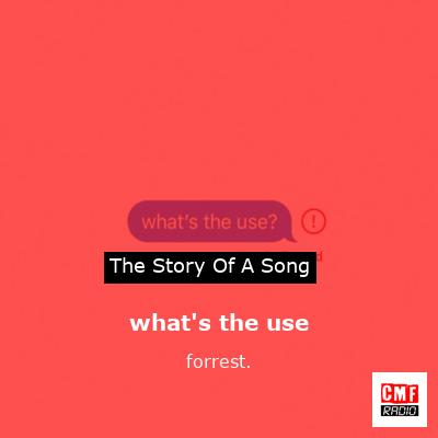 what’s the use – forrest.