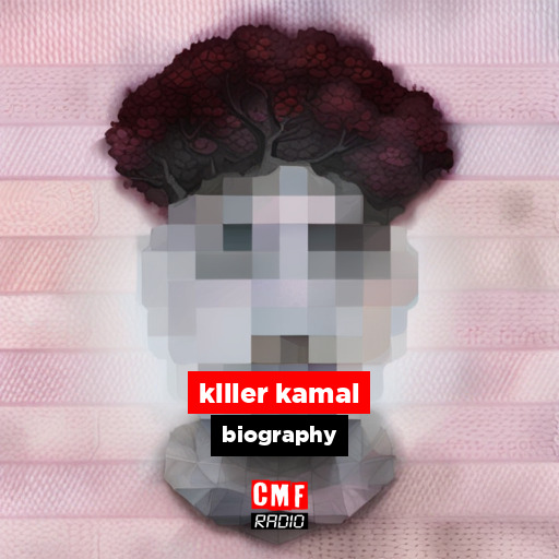 killer kamal – biography