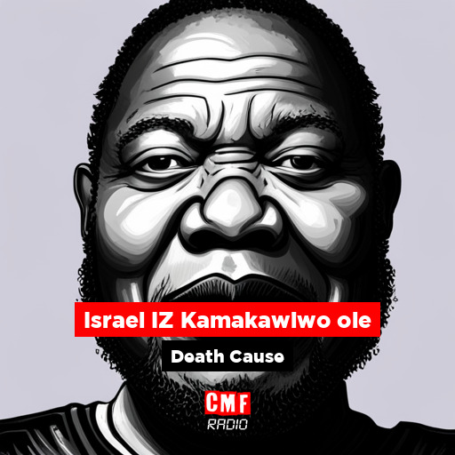 How did Israel IZ Kamakawiwo ole die