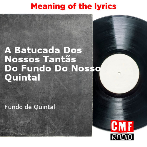 Grupo Fundo De Quintal - A Batucada dos Nossos Tantãs: listen with lyrics