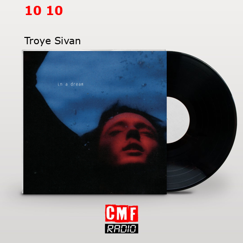 10 10 – Troye Sivan
