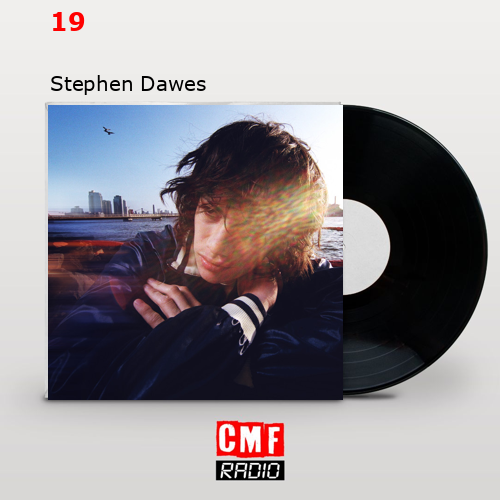 The story and meaning of the song ‘19 - Stephen Dawes