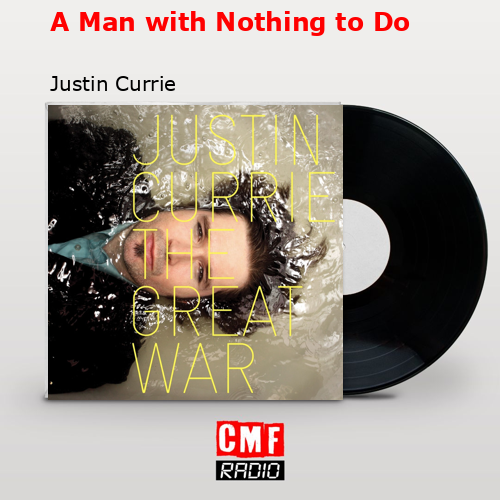A Man with Nothing to Do – Justin Currie