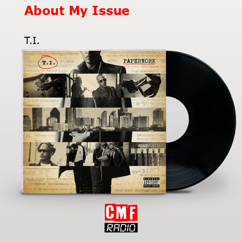 About My Issue – T.I.