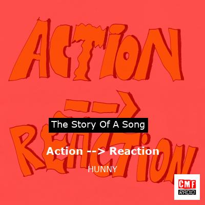 Action –> Reaction – HUNNY