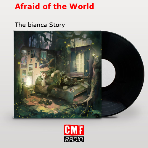 Afraid of the World – The bianca Story