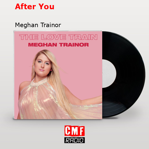 After You – Meghan Trainor