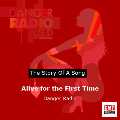 Alive for the First Time – Danger Radio