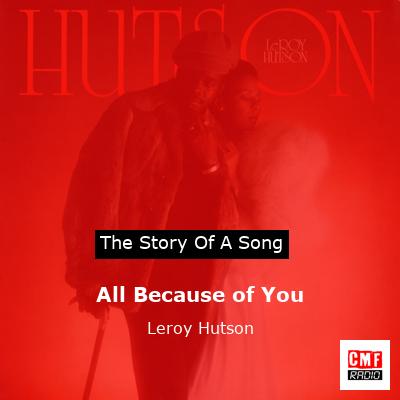All Because of You – Leroy Hutson