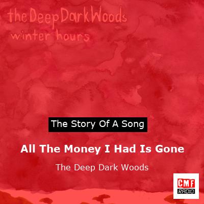 All The Money I Had Is Gone – The Deep Dark Woods